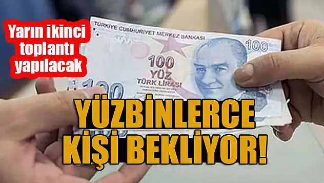 Yüzbinlerce kişi bekliyor! Yarın ikinci toplantı yapılacak