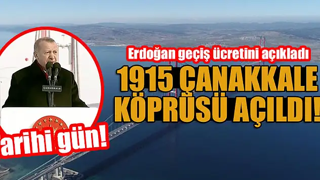 1915 Çanakkale Köprüsü açıldı! Erdoğan geçiş ücretini açıkladı