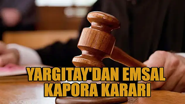 Yargıtay'dan emsal kapora kararı
