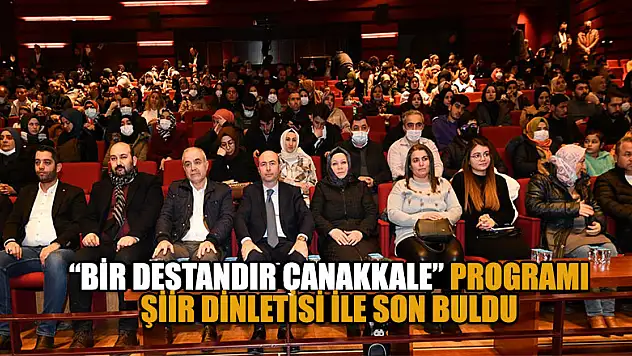 'Bir Destandır Çanakkale' programı şiir dinletisi ile son buldu