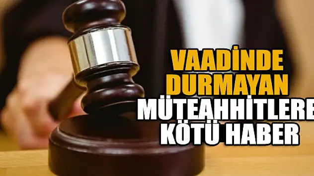 Vaadinde durmayan müteahhitlere kötü haber