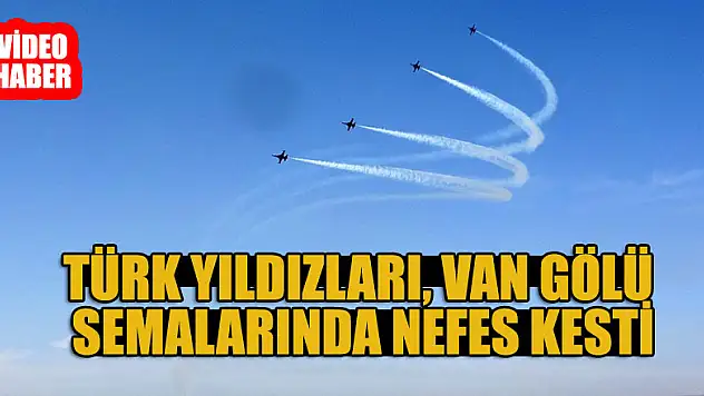 Türk Yıldızları, Van Gölü semalarında nefes kesti