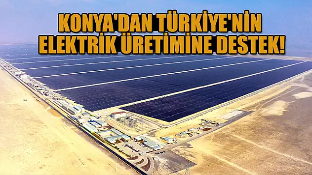 Konya'da GES ile Türkiye'nin elektrik üretimine destek!