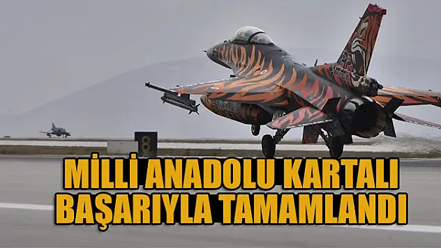 Milli Anadolu Kartalı başarıyla tamamlandı