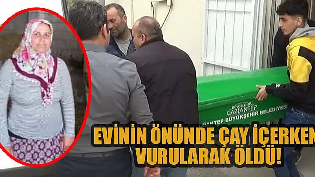 Evinin önünde çay içerken vurularak öldü!