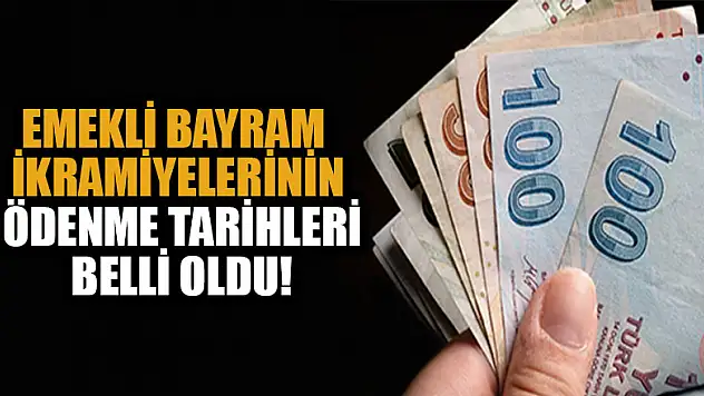 Emekli bayram ikramiyelerinin ödenme tarihleri belli oldu!