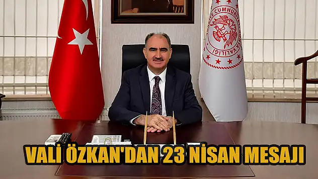 Vali Özkan'dan 23 Nisan mesajı
