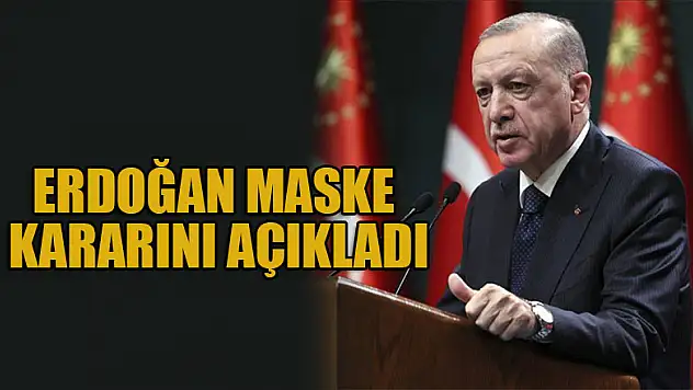 Erdoğan Bilim Kurulu sonrası maske kararını açıkladı