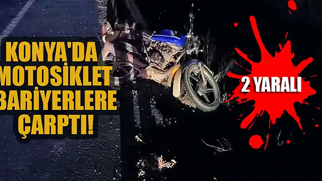 Konya'da motosikletin bariyerlere çarpması sonucu 2 kişi yaralandı