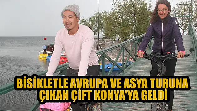 Bisikletle Avrupa ve Asya turuna çıkan çift Konya'ya geldi