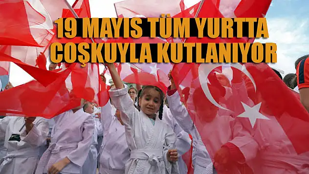 19 Mayıs tüm yurtta coşkuyla kutlanıyor