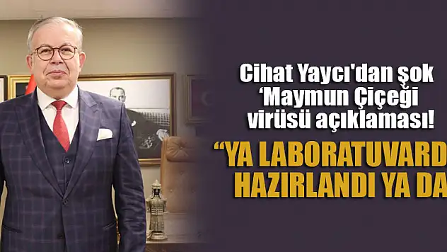 Cihat Yaycı'dan şok 'Maymun Çiçeği virüsü açıklaması!