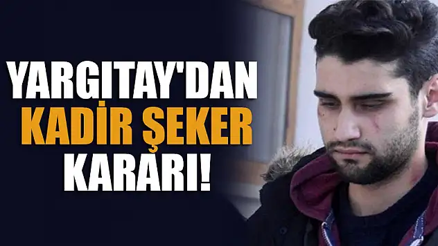 Yargıtay'dan Kadir Şeker kararı'