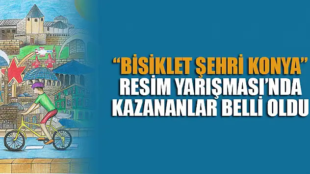 'Bisiklet Şehri Konya' Resim Yarışması'nda kazananlar belli oldu
