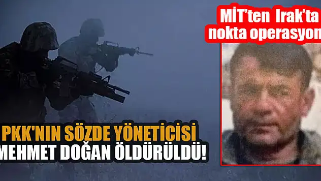 MİT Irak'ta yakaladı! PKK'nın sözde yöneticisi Mehmet Doğan öldürüldü!