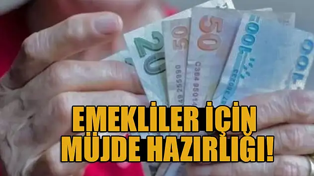 Emekliler için müjde hazırlığı!
