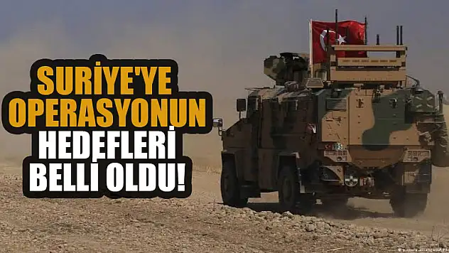 Suriye'ye operasyonun hedefleri belli oldu