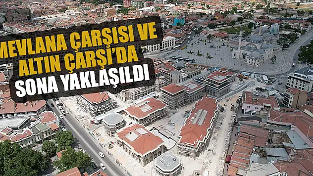 Mevlana Çarşısı ve Altın Çarşı'da sona yaklaşıldı