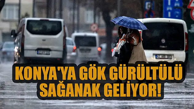Konya'ya gök gürültülü sağanak geliyor