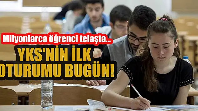 Milyonlarca öğrenci telaşta... YKS'nin ilk oturumu bugün!