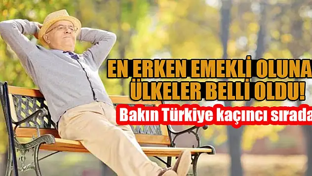 En erken emekli olunan ülkeler belli oldu! Bakın Türkiye kaçıncı sırada