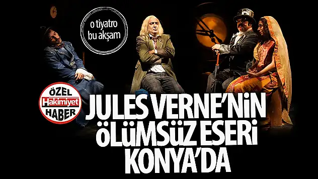 80 Günde Devr-i Alem Konya'da Sahne Alıyor: Fantastik Bir Macera İzleyicilerini Bekliyor!