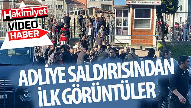 Adliye saldırısın ilk görüntüleri ortaya çıktı!