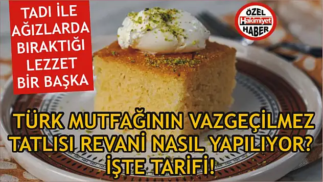 Tadı ile ağızlarda bıraktığı lezzet bir başka: Türk mutfağının vazgeçilmez tatlısı revani nasıl yapılıyor? İşte tarifi!