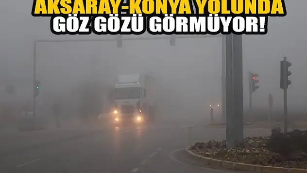  Aksaray-Konya yolunda göz gözü görmüyor!