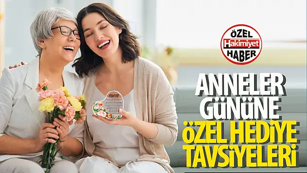 Anneler Günü'nde Annenizi Mutlu Edecek Hediye Önerileri