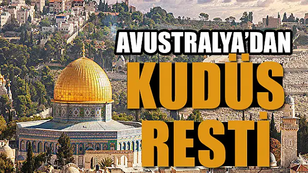 Avustralya'dan İsrail'e Kudüs resti!