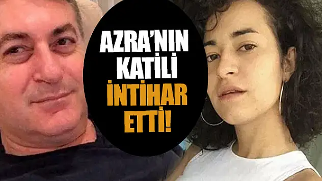 Azra'nın katili intihar etti