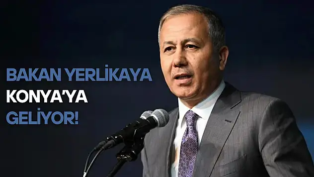 Bakan Yerlikaya o tarihte Konya'ya geliyor!