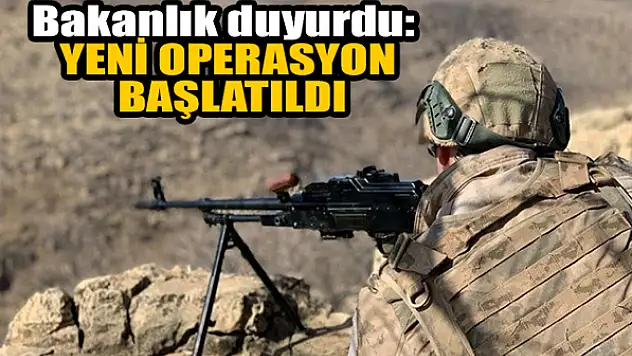 Bakanlık duyurdu: Yeni operasyon başlatıldı