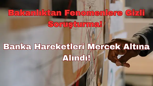Bakanlıktan Fenomenlere Gizli Soruşturma: Hepsi Mercek Altına Alındı!