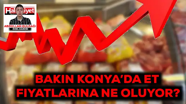 Bakın Konya'da et fiyatlarına neler oluyor?