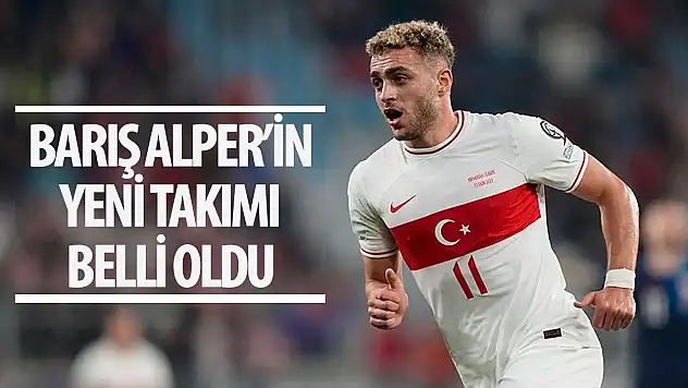 Barış Alper Yılmaz'ın yeni takımı hangisi? Barış Alper hangi takıma transfer oldu?