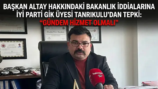 Başkan Altay hakkındaki bakanlık iddialarına İYİ Partili Tanrıkulu'dan tepki: 'Gündem hizmet olmalı'