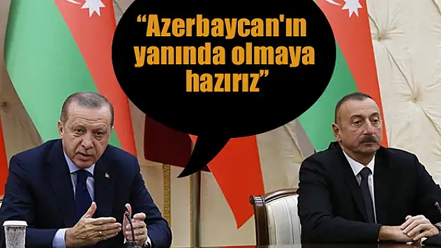 Başkan Erdoğan: Azerbaycan'ın yanında olmaya hazırız