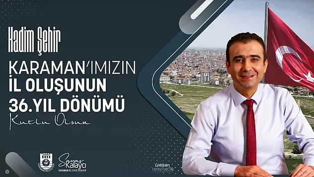 Başkan Kalaycı: 'Karaman, Anadolu'nun parlayan bir yıldızı olmuştur'