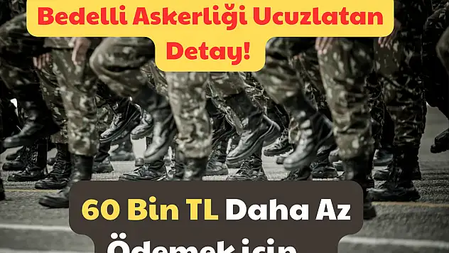 Bedelli Askerliği Ucuzlatan Detay: 60 Bin TL Daha Az Ödemek İçin!