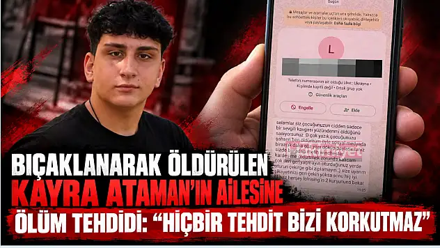 Bıçaklanarak öldürülen Kayra Ataman'ın ailesine ölüm tehdidi: 'Hiçbir tehdit bizi korkutmaz'
