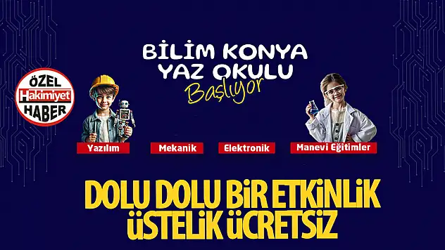 Bilim Konya Yaz Okulu Başlıyor: Yaz Tatilinde Bilim, Teknoloji ve Değerler Eğitimi Bir Arada