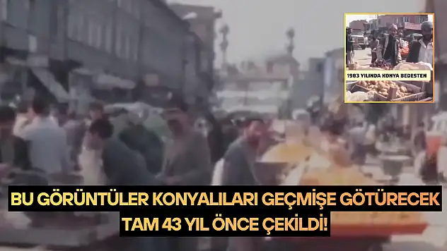 Bu görüntüler Konyalıları geçmişe götürecek: Tam 43 yıl önce çekildi!
