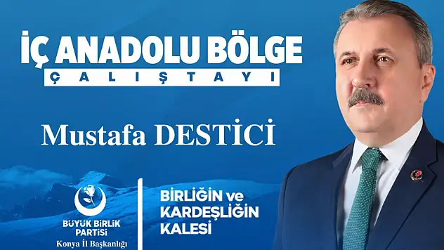 Büyük Birlik Partisi Genel Başkanı Mustafa Destici, Konya'ya geliyor!