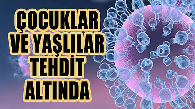 Çocuklar ve yaşlıları tehdit eden hastalık...