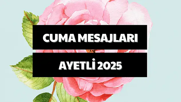 Cuma mesajları yeni ve ayetli 2025: En güzel, kısa, anlamlı ve hadisli Cuma mesajları ve sözleri