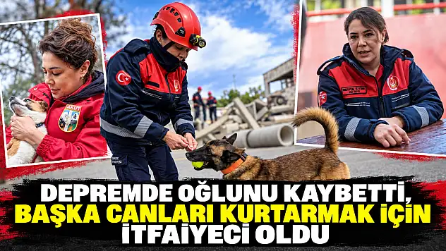 Depremde oğlunu kaybetti, başka canları kurtarmak için itfaiyeci oldu