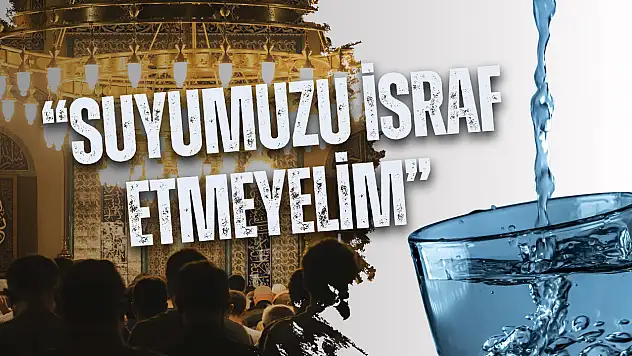 Diyanet'ten bu haftaki Cuma hutbesinde anlamlı mesaj: 'Suyumuzu İsraf Etmeyelim'