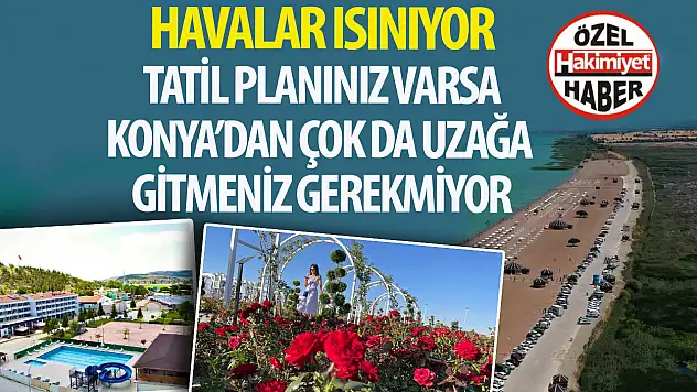 Doğanın Kucağında Huzurlu Tatil: Konya'nın En Güzel Doğa Destinasyonları